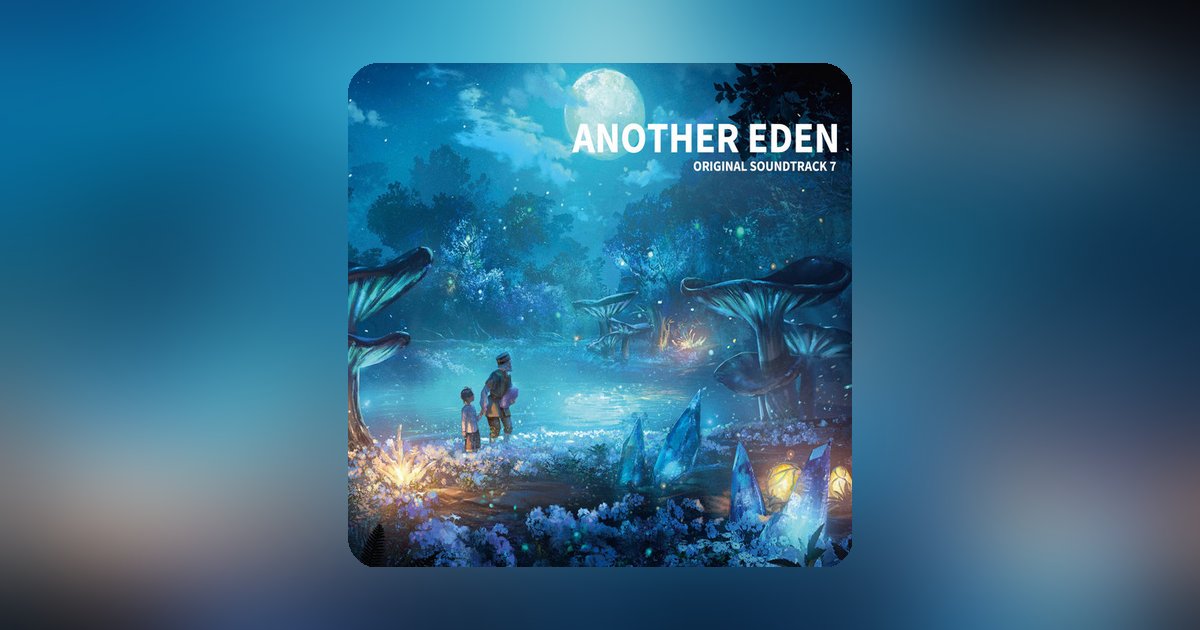 ANOTHER EDEN Soundtrack Vol.7 now out on streaming services