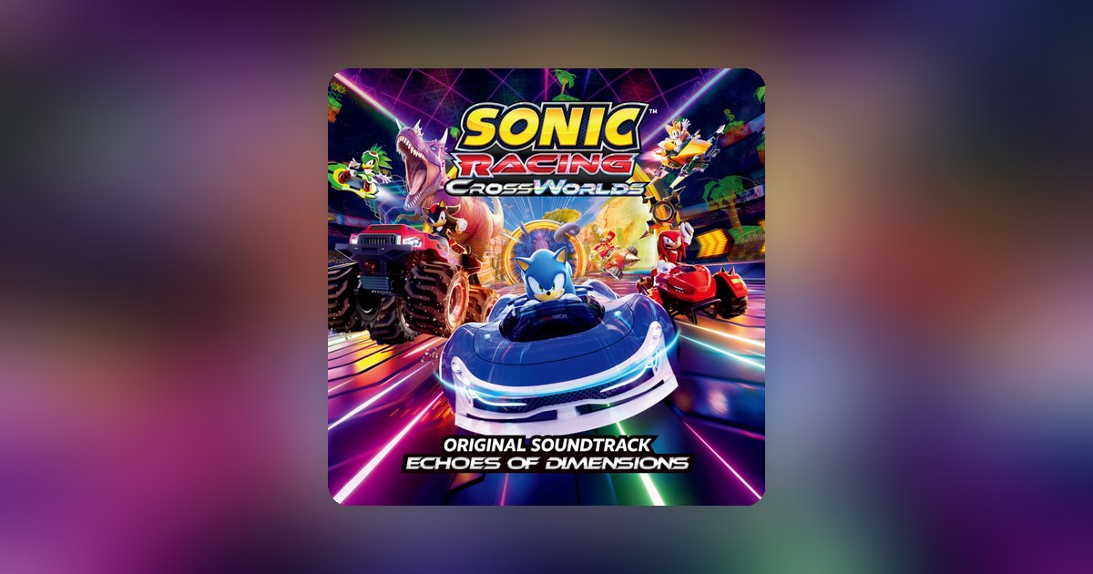 Sonic Racing: CrossWorlds (Original Soundtrack - Echoes of Dimensions ...